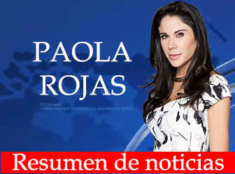 Resumen de noticias con Paola Rojas